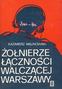 Żołnierze łączności walczącej Warszawy - Kamizierz Malinowski