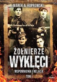 Żołnierze Wyklęci. Wspomnienia i relacje - Marek A. Koprowski