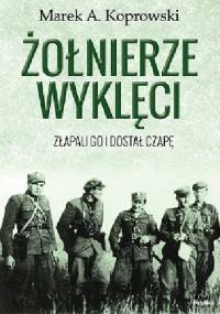 Żołnierze Wyklęci. Złapali go i dostał czapę - Marek A. Koprowski
