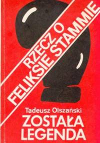 Została legenda. Rzecz o Feliksie Stammie - Tadeusz Olszański