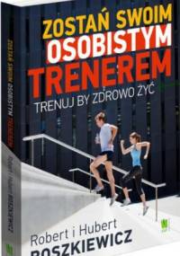 Zostań swoim osobistym trenerem - Robert Roszkiewicz