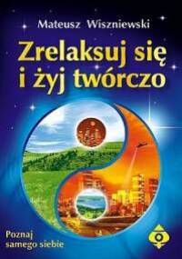 Zrelaksuj się i żyj twórczo - Mateusz Wiszniewski