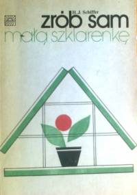 Zrób sam małą szklarenkę - Heinz Jurgen Schiffer