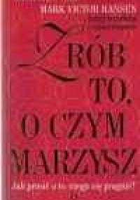 Zrób to, o czym marzysz - Jack Canfield, Mark Victor Hansen