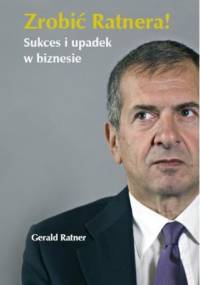 Zrobić Ratnera! Sukces i upadek w biznesie - Gerald Ratner