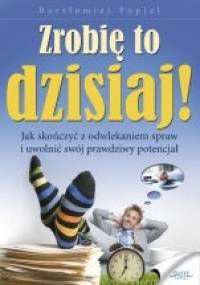 Zrobię to dzisiaj! - Bartłomiej Popiel