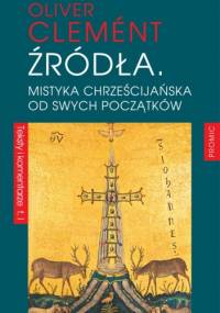 Źródła. Mistyka chrześcijańska od swych początków - Oliver Clemént