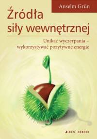 Źródła siły wewnętrznej - Anselm Grün