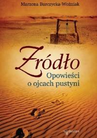 Źródło. Opowieści o ojcach pustyni - Marzena Burczycka-Woźniak