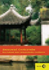 Zrozumieć Chińczyków. Kulturowe kody społeczności chińskich