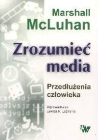Zrozumieć media: przedłużenia człowieka - Herbert Marshall McLuhan