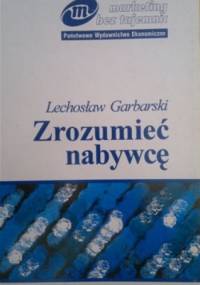 Zrozumieć nabywcę - Lechosław Garbarski