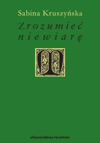 Zrozumieć niewiarę - Sabina Kruszyńska