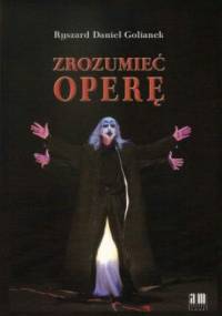 Zrozumieć operę - Ryszard Daniel Golianek