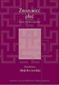 Zrozumieć płeć. Studia interdyscyplinarne - Alicja Kuczyńska