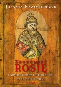 Zrozumieć Rosję - Jolanta Kazimierczyk
