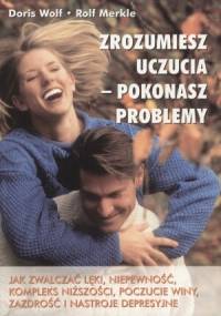Zrozumiesz uczucia - pokonasz problemy - Doris Wolf, Rolf Merkle