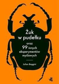 Żuk w pudełku oraz 99 innych eksperymentów myślowych - Julian Baggini
