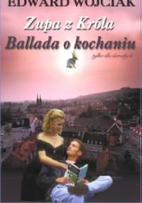 Zupa z Króla. Ballada o kochaniu - Edward Wójciak