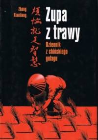 Zupa z trawy. Dziennik z chińskiego gułagu - Xianliang Zhang