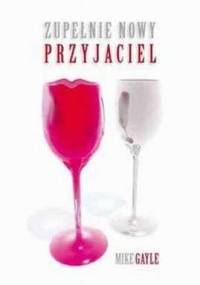 Zupełnie nowy przyjaciel - Mike Gayle
