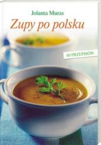 Zupy po polsku - Jolanta Muras