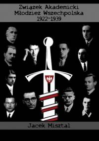 Związek Akademicki Młodzież Wszechpolska 1922-1939 - Jacek Misztal