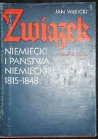 Związek niemiecki i państwa niemieckie 1815-1848 - Jan Wąsicki