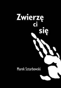 Zwierzę ci się - Marek Sztarbowski