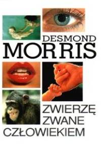 Zwierzę zwane człowiekiem - Desmond John Morris