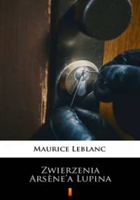 Zwierzenia Arsnea Lupina - Maurice Leblanc