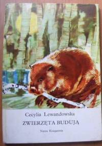 Zwierzęta budują - Cecylia Lewandowska