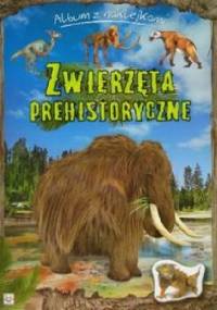 Zwierzęta prehistoryczne. Album z naklejkami - Agnieszka Bator