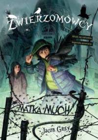 Zwierzomówcy. Matka much - Jacob Grey