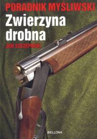 Zwierzyna drobna. Poradnik myśliwski - Jan Szczepocki