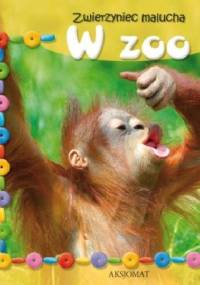 Zwierzyniec malucha. W zoo - praca zbiorowa