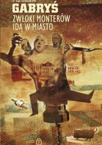 Zwłoki monterów idą w miasto - Mirosław Gabryś