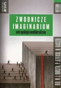 Zwodnicze imaginarium. Antropologia neoliberalizmu