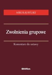 Zwolnienia grupowe. Komentarz do ustawy - Mikołaj Rylski