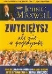 Zwyciężysz ale nie w pojedynkę - John Calvin Maxwell