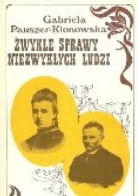 Zwykła sprawy niezwykłych ludzi - Gabriela Pauszer-Klonowska