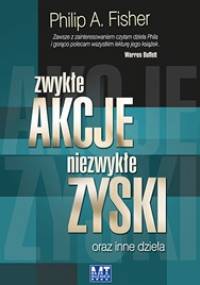 Zwykłe akcje, niezwykłe zyski oraz inne dzieła - Philip A. Fisher