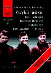 Zwykli ludzie. 101. Policyjny Batalion Rezerwy - Christopher R. Browning