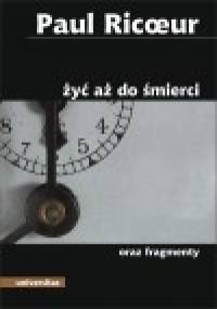 Żyć aż do śmierci oraz fragmenty - Paul Ricoeur