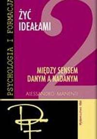 Żyć Ideałami, tom 2: Między sensem danym a nadanym - Alessandro Manenti