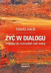 Żyć w dialogu.  Impulsy do rozmyślań nad wiarą - Tomáš Halík