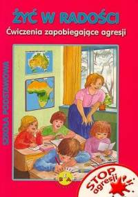 Żyć w radości. Ćwiczenia zapobiegające agresji - Barbara Bleja-Sosna