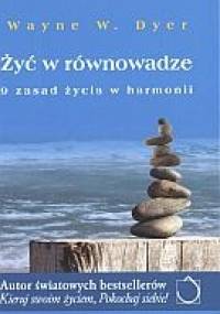 Żyć w równowadze. 9 zasad życia w harmonii - Wayne W. Dyer