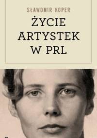 Życie artystek w PRL - Sławomir Koper