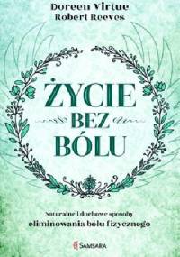 Życie bez bólu - Doreen Virtue, Robert Reeves